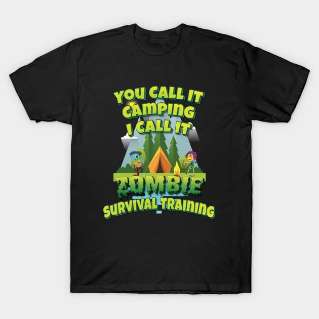 You Call It Camping I Call It Zombie Survival Training T-Shirt by ProjectX23